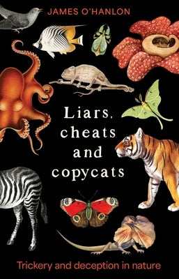 Liars, cheats and copycats: Trickery and deception in nature by O'Hanlon, James