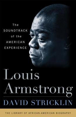 Louis Armstrong: The Soundtrack of the American Experience by Stricklin, David