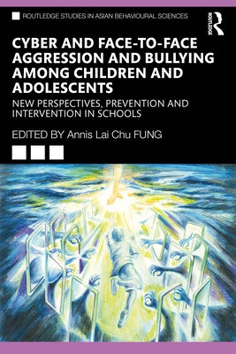 Cyber and Face-to-Face Aggression and Bullying among Children and Adolescents: New Perspectives, Prevention and Intervention in Schools by Fung, Annis Lai Chu