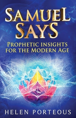 Samuel Says: Prophetic Insights for the Modern Age by Porteous, Helen