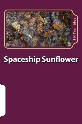 Spaceship Sunflower by Trembley, J. H.