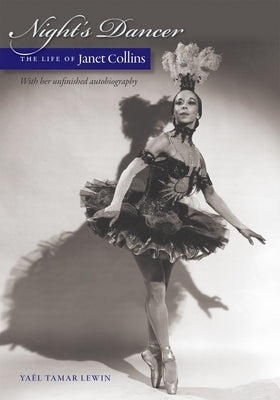 Night's Dancer: The Life of Janet Collins by Lewin, Yaël Tamar