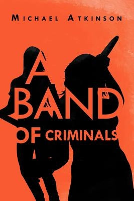 A Band of Criminals by Atkinson, Michael
