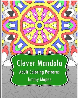 Clever Mandala (Adult Coloring Patterns) by Mapes, Jimmy