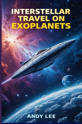 Interstellar Travel on Exoplanets by Lee, Andy