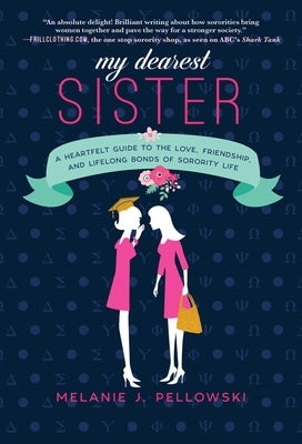 My Dearest Sister: A Heartfelt Guide to the Love, Friendship, and Lifelong Bonds of Sorority Life by Pellowski, Melanie J.