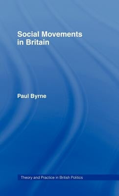 Social Movements in Britain by Byrne, Paul