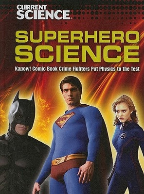 Superhero Science: Kapow! Comic Book Crime Fighters Put Physics to the Test by Bakowski, Barbara