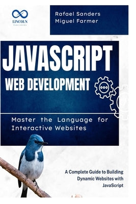 JavaScript Web Development: Master the Language for Interactive Websites: A Complete Guide to Building Dynamic Websites with JavaScript by Sander, Rafael