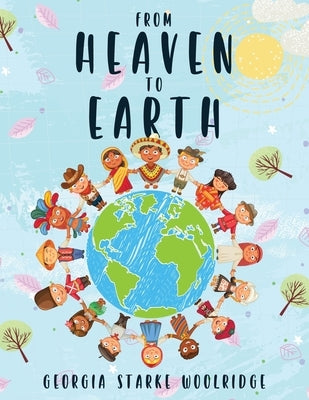 From Heaven To Earth by Woolridge, Georgia Starke