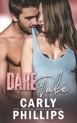 Dare to Take by Phillips, Carly