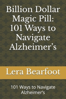 Billion Dollar Magic Pill: 101 Ways to Navigate Alzheimer's: 101 Ways to Navigate Alzheimer's by Migits, Viktoria
