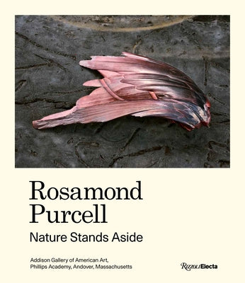 Rosamond Purcell: Nature Stands Aside by Wilkins, Gordon