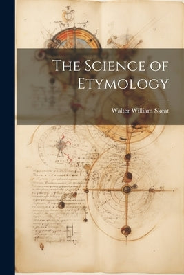 The Science of Etymology by Skeat, Walter William