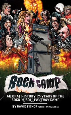 Rock Camp: An Oral History, 25 Years of the Rock 'n' Roll Fantasy Camp by Fishof, David