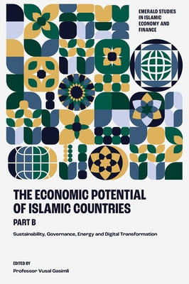 The Economic Potential of Islamic Countries, Part B: Sustainability, Governance, Energy and Digital Transformation by Gasimli, Vusal