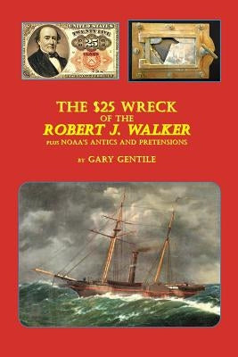 The $25 Wreck of the Robert J. Walker by Gentile, Gary