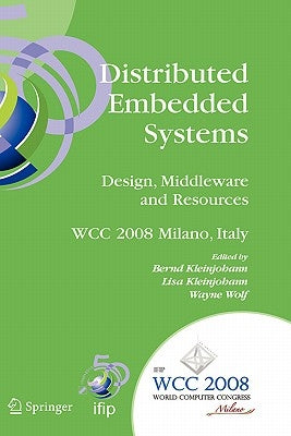 Distributed Embedded Systems: Design, Middleware and Resources: Ifip 20th World Computer Congress, Tc10 Working Conference on Distributed and Parallel by Kleinjohann, Bernd
