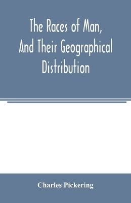 The races of man, and their geographical distribution by Pickering, Charles