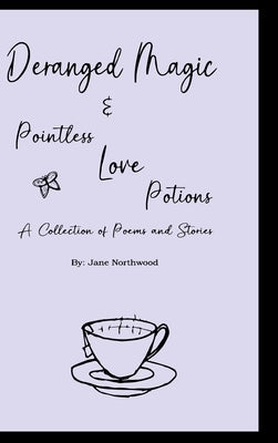 Deranged Magic: and Pointless Love Potions by Northwood, Jane