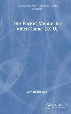 The Pocket Mentor for Video Game UX UI by Brewer, Simon