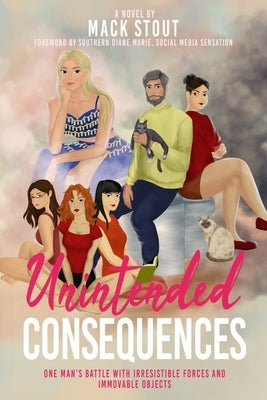 Unintended Consequences: One Man's Battle with Irresistible Forces and Immovable Objects by Stout, Mack
