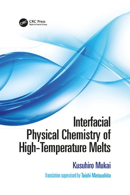 Interfacial Physical Chemistry of High-Temperature Melts by Mukai, Kusuhiro