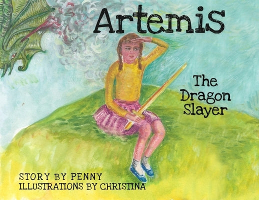 Artemis The Dragon Slayer by Gregoriou, Penny Pappas