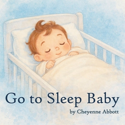 Go To Sleep Baby by Abbott, Cheyenne
