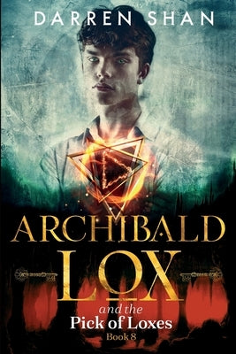 Archibald Lox and the Pick of Loxes: Archibald Lox series, book 8 by Shan, Darren