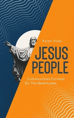 Jesus People: Communities Formed by the Beatitudes by Post, Ryan