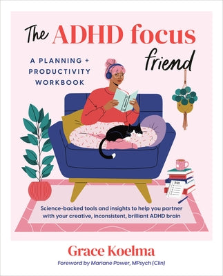 The ADHD Focus Friend: A Planning + Productivity Workbook by Koelma, Grace