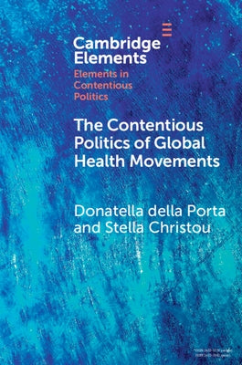 The Contentious Politics of Global Health Movements by Della Porta, Donatella