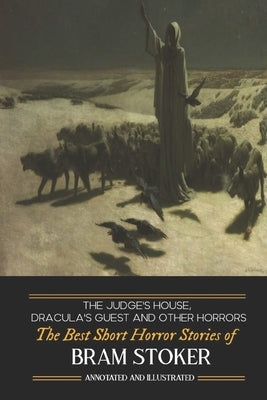 Dracula's Guest, The Judge's House, and Other Horrors: The Best Short Horror Stories of Bram Stoker by Kellermeyer, M. Grant