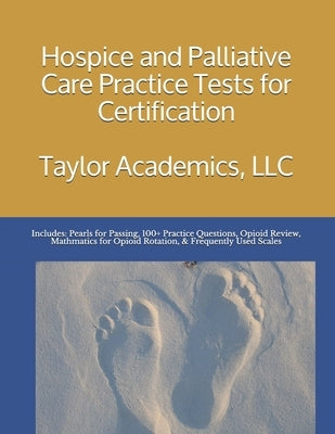 Hospice & Palliative Care Practice Tests for Certification by LLC, Taylor Academics