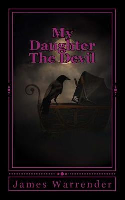 My Daughter The Devil: And Other Tales of Horror by Warrender, James