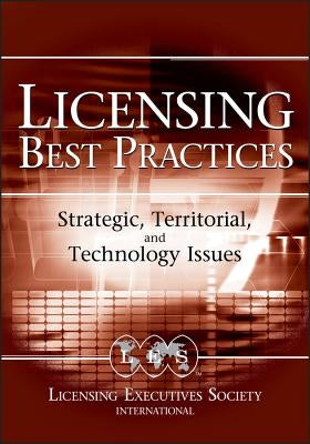Licensing Best Practices: Strategic, Territorial, and Technology Issues by Goldscheider, Robert