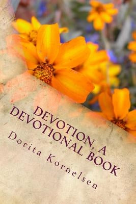 Devotion, A Devotional Book by Kornelsen, Dorita Lynn
