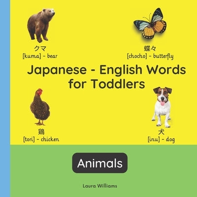 Japanese - English Words for Toddlers - Animals: Teach and Learn Japanese For Kids and Beginners Bilingual Picture Book with English Translations by Takahashi, Emi
