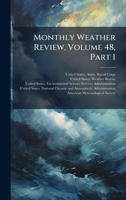 Monthly Weather Review, Volume 48, Part 1 by United States Army Signal Corps