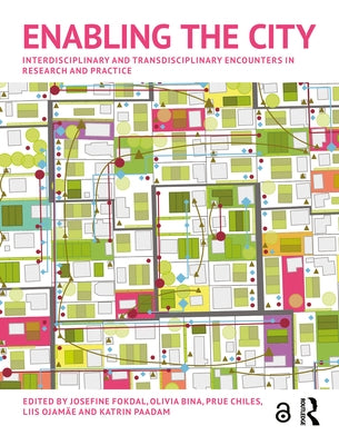 Enabling the City: Interdisciplinary and Transdisciplinary Encounters in Research and Practice by Fokdal, Josefine