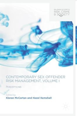 Contemporary Sex Offender Risk Management, Volume I: Perceptions by McCartan, Kieran