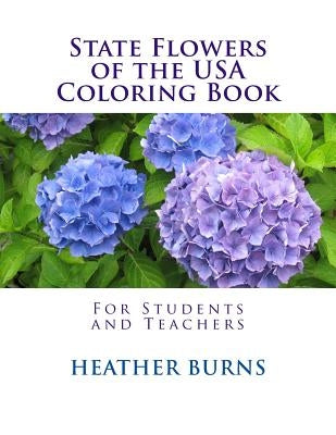 State Flowers of the USA Coloring Book: For Students and Teachers by Burns, Heather