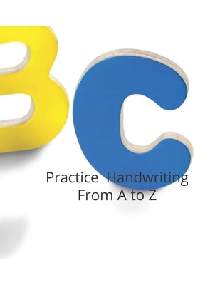 Practicing Handwriting Skills: From A to Z by Bentley, Donielle