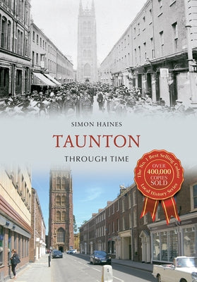 Taunton Through Time by Haines, Simon