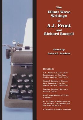 The Elliott Wave Writings of A.J. Frost and Richard Russell: With a foreword by Robert Prechter by Frost, A. J.