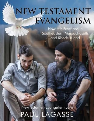 New Testament Evangelism: How it is Practiced in Southeastern Massachusetts and Rhode Island by Lagasse, Paul