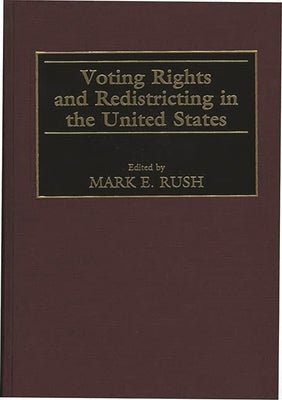 Voting Rights and Redistricting in the United States by Rush, Mark E.