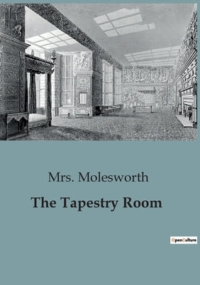 The Tapestry Room: A Journey into the Enchanted Tapestry Room by Molesworth