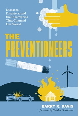 The Preventioneers: Diseases, Disasters, and the Discoveries That Changed Our World by Davis, Barry R.